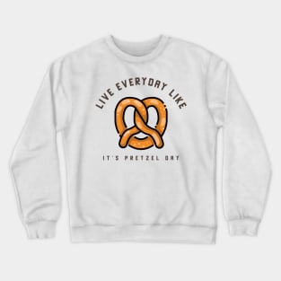 Live everyday like it's Pretzel Day Crewneck Sweatshirt